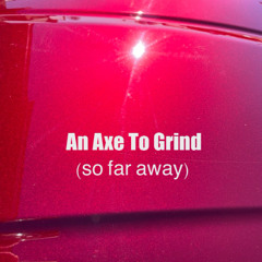 an axe to grind