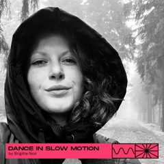 Dance In Slow Motion 05/23 by Brigitte Noir