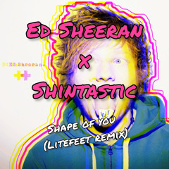 Shape of You (Litefeet Remix)