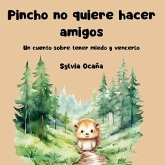 PDF 📕 El erizo Pincho no quiere hacer amigos: Un cuento sobre tener miedo y vencerlo, con activida