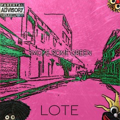Smoke Some Green - LOTE (Produced by LOTE)