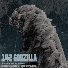 Taiki Nulight - 142 Godzilla (ObeyGrey Flip - FREEDL)