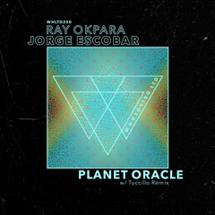 Ray Okpara, Jorge Escobar - Planet Oracle [WHLTD250] w/ Tuccillo Remix