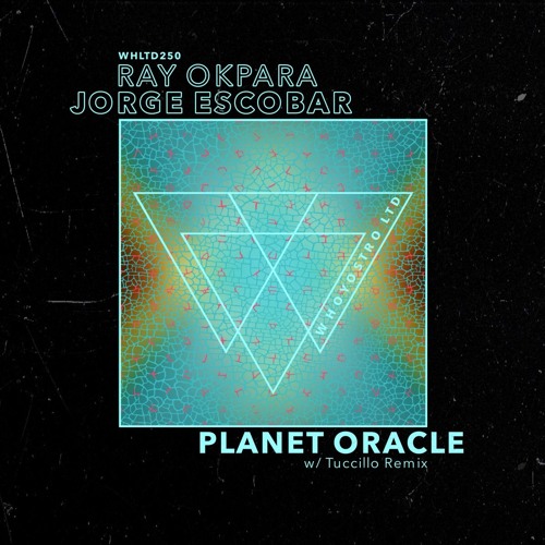Ray Okpara, Jorge Escobar - Planet Oracle [WHLTD250] w/ Tuccillo Remix
