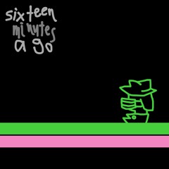 sixteen minutes ago