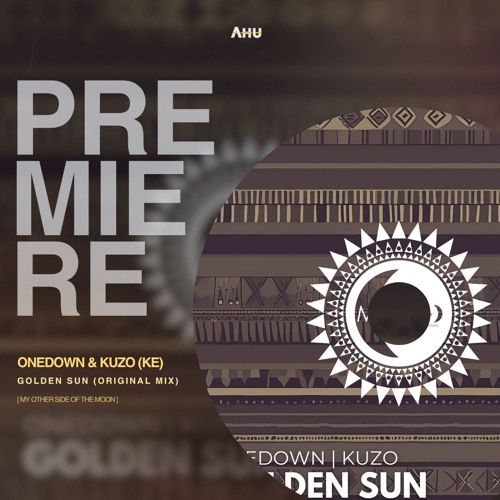 AHU PREMIERE: OneDown & KUZO (KE) - Golden Sun (Original Mix) [My Other Side of The Moon]