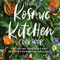 [View] [EBOOK EPUB KINDLE PDF] The Kosmic Kitchen Cookbook: Everyday Herbalism and Re