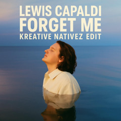 Lewis Capaldi - Forget Me (Kreative Nativez Edit)