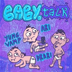 Baby Talk. Ari x Drari x Yung Vamp (Prod. Sanperseus)
