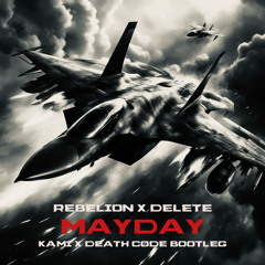 REBELION & DELETE - MAYDAY (KAMI x DEATH CODE BOOTLEG) *FREE DOWNLOAD*
