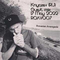 Knyazev (RU) -  Romanian Avantgarde Podcast [ROAV007]