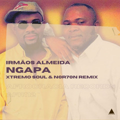 Irmãos Almeida - Ngapa (Xtremo Soul & NOR7ON Remix)