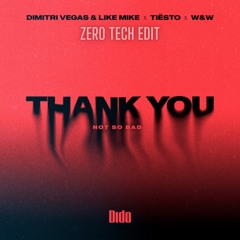 DV&LM X Tiesto X Dido X W&W - Thank You (Not So Bad) (ZERO Tech Edit)