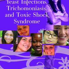 [Get] EPUB 📪 Yeast Infections, Trichomoniasis, and Toxic Shock Syndrome (Girls' Heal