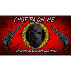 Choppa On Me (Prod. By Killah_B)