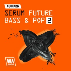 Pumped Future Bass & Pop Essentials 2 | 83 Serum Presets