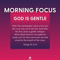 Morning Focus | 1 Kings 19:12-13 | God Is Gentle