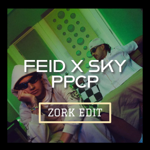 Feid, Sky Rompiendo - PPCP (ZORK Edit)
