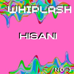 Whiplash w/ HISANI 001