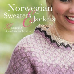 [GET] PDF 🖋️ Norwegian Sweaters and Jackets: 37 Stunning Scandinavian Patterns by  K