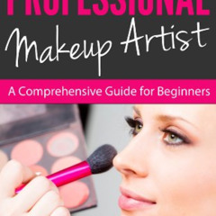 [Read] KINDLE 📔 How To Be a Professional Makeup Artist - A Comprehensive Guide for B
