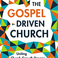 [DOWNLOAD] EBOOK ✉️ The Gospel-Driven Church: Uniting Church Growth Dreams with the M