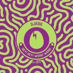 DjRBR - HEY! HEY! WERK! WERK! [BIRDFEED]