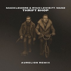 Macklemore & Ryan Lewis - Thrift Shop (Aurelios Remix) [FREE DOWNLOAD] [REPOST]
