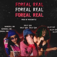 FOREAL REAL- BANKROLL BRI x ALL3Y KAT x DOLLY QUA (prod. Freezy)