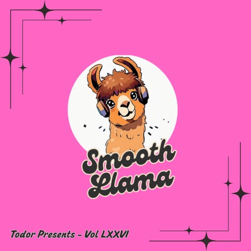 Smooth Llama: Vol LXXVI - Todor Presents