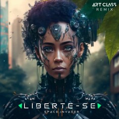 Invader Space Ft Thaynna Cruz - Liberte - Se (Art Class Remix)