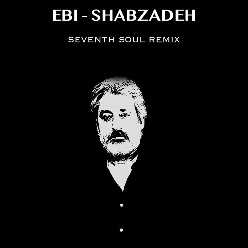 Stream Ebi - Shabzadeh ( Seventh Soul Remix ) by Seventh