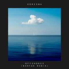 Koresma - Offshores (Banyan Remix)