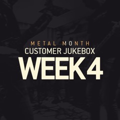 Metal Month 2020 – Customer Jukebox – Week 4