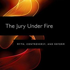 [View] EBOOK EPUB KINDLE PDF The Jury Under Fire: Myth, Controversy, and Reform (Amer