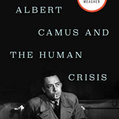 [Access] KINDLE 📔 Albert Camus and the Human Crisis by  Robert E. Meagher [PDF EBOOK