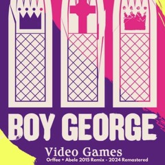 Boy George - Video Games (Orffee + Abele 2015 Remix - 2024 Remastered)