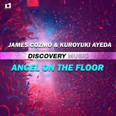 James Cozmo & Kuroyuki Ayeda - Angel On The Floor (Out Now) [Discovery Music]