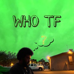 WHO TF (prod. 8een)