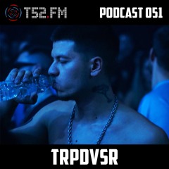 T52.FM Podcast 051 - TRPDVSR