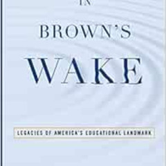 ACCESS PDF 📗 In Brown's Wake: Legacies of America's Educational Landmark (Law and Cu