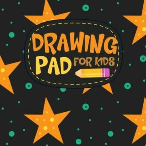 Stream episode PDF KINDLE DOWNLOAD Drawing Pad for Kids: Childrens Sketch  Book for Drawing Prac by libbyelliottas podcast
