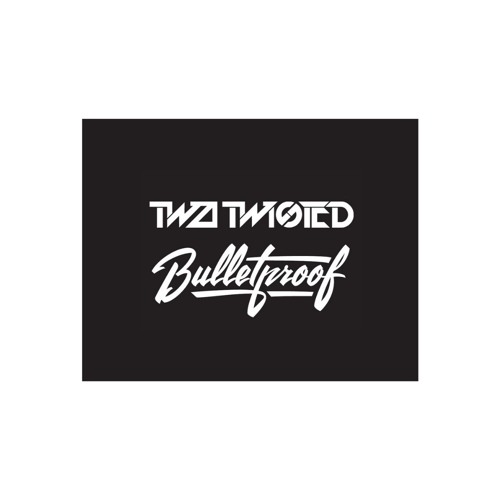 Two Twisted - Bulletproof