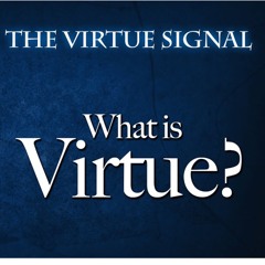 The Virtue Signal: What is Virtue?