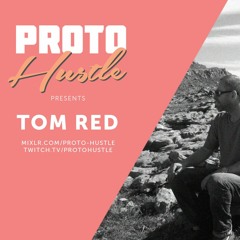 Proto Hustle Presents: TOM RED 28-02-2021