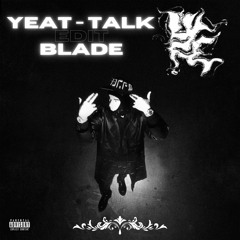 Yeat - Talk (BLADE EDIT) [Free Download]