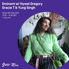 Eminent w/ Gracie T on SWU.FM (Aired 19.05.21)