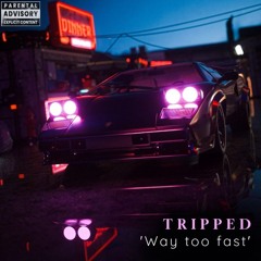Tripped - Way too fast (Official Audio)