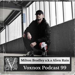 Voxnox Podcast 099 - Milton Bradley a.k.a Alien Rain
