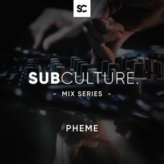 Subculture Mix Series.006 - Pheme